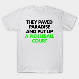 They paved paradise and put up a pickleball court T-Shirt